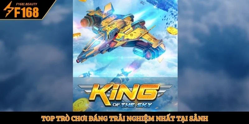 Top trò chơi đáng trải nghiệm nhất tại sảnh