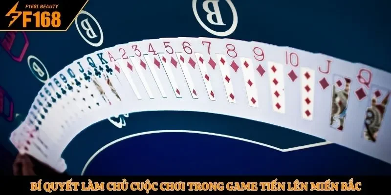 Bí quyết làm chủ cuộc chơi trong game tiến lên miền Bắc