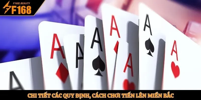 Chi tiết các quy định, cách chơi tiến lên miền Bắc