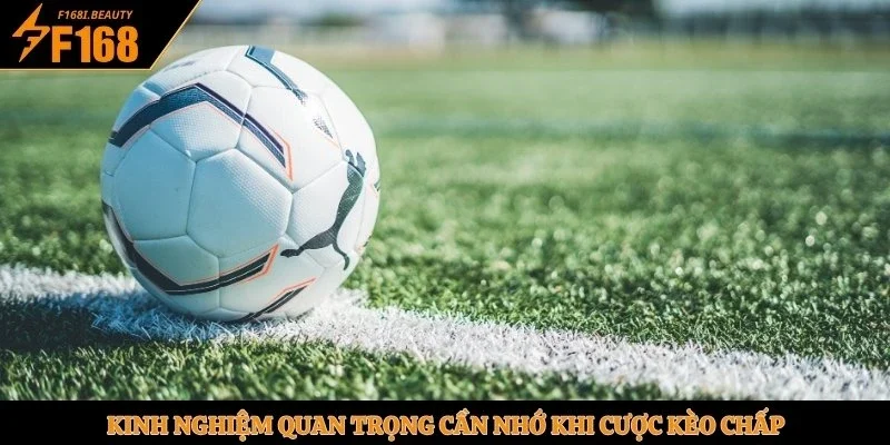 Kinh nghiệm quan trọng cần nhớ khi cược kèo chấp