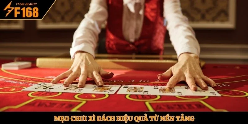 Mẹo chơi Xì Dách hiệu quả từ nền tảng