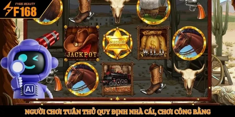 Người chơi tuân thủ quy định nhà cái, chơi công bằng