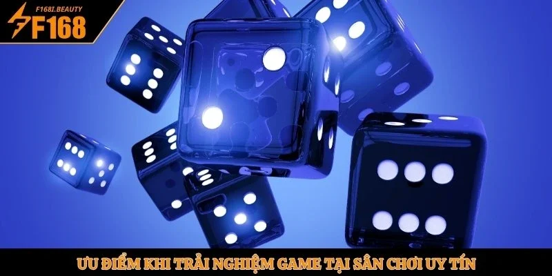 Ưu điểm khi trải nghiệm game tại sân chơi uy tín